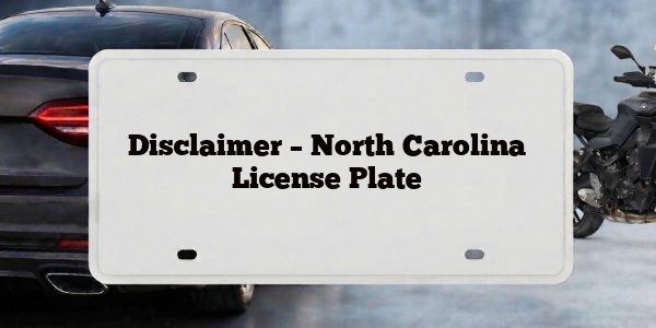 Disclaimer – North Carolina License Plate