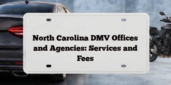 North Carolina DMV Offices and Agencies: Services and Fees