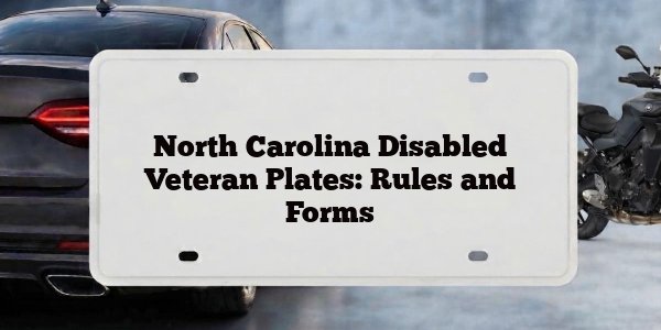 North Carolina Disabled Veteran Plates: Rules and Forms